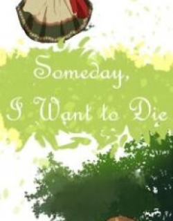 Someday, I want to die