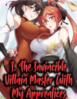 I, The Invincible Villain Master With My Apprentices
