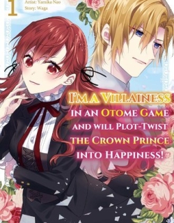 I'm a Villainess in an Otome Game And Will Plot Twist The Crown Prince Into Happiness!