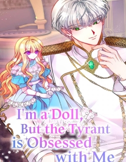 I'm a Doll, but the Tyrant Is Obsessed With Me