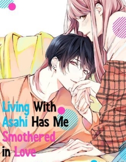 Living With Asahi Has Me Smothered in Love